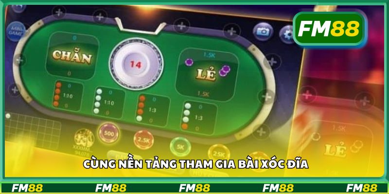 Cùng nền tảng tham gia bài xóc đĩa