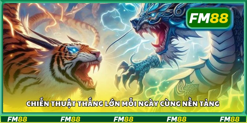 Chiến thuật thắng lớn mỗi ngày cùng nền tảng