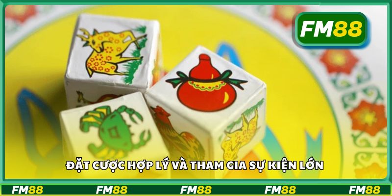 Đặt cược hợp lý và tham gia sự kiện lớn