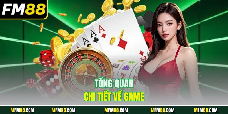 Tổng quan chi tiết về game 