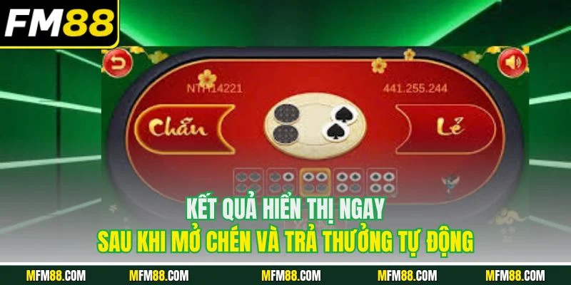 Kết quả hiển thị ngay sau khi mở chén và trả thưởng tự động
