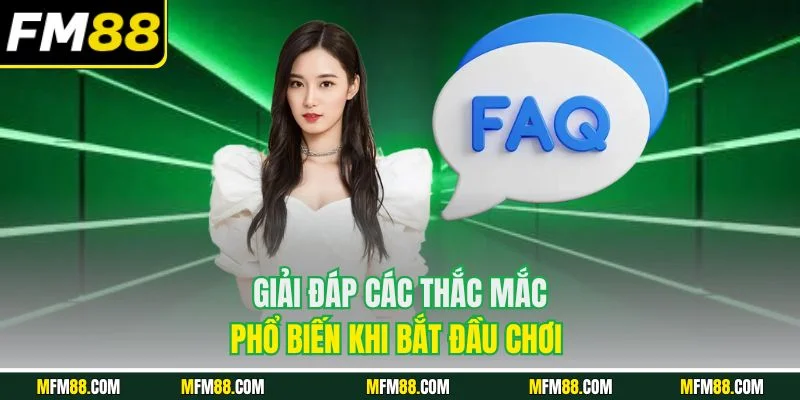 Giải đáp các thắc mắc phổ biến khi bắt đầu chơi 