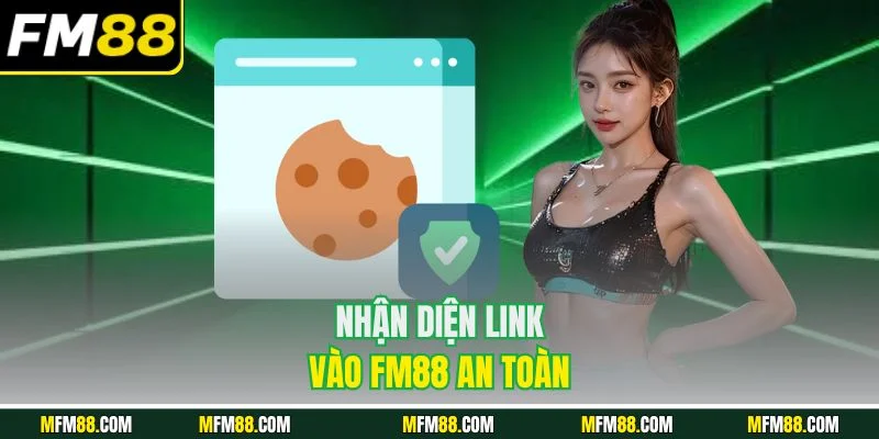 Nhận diện link vào FM88 an toàn