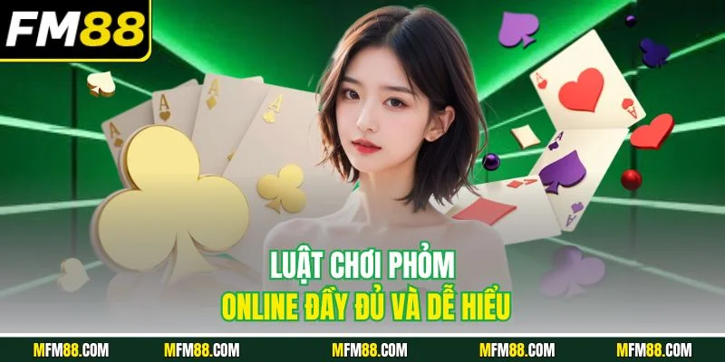 Luật chơi phỏm online đầy đủ và dễ hiểu