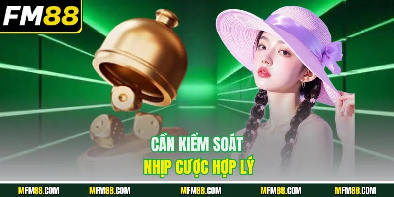 Cần kiểm soát nhịp cược hợp lý