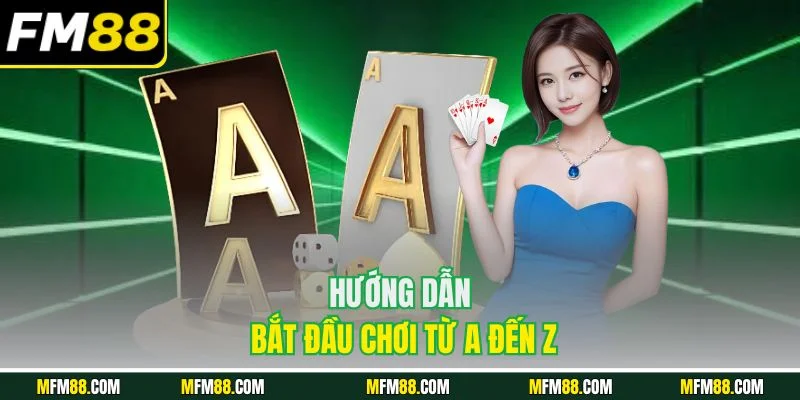 Hướng dẫn bắt đầu chơi từ A đến Z