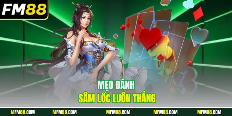 Mẹo đánh sâm lốc luôn thắng