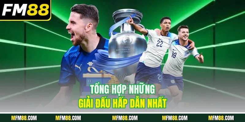 Tổng hợp những giải đấu hấp dẫn nhất